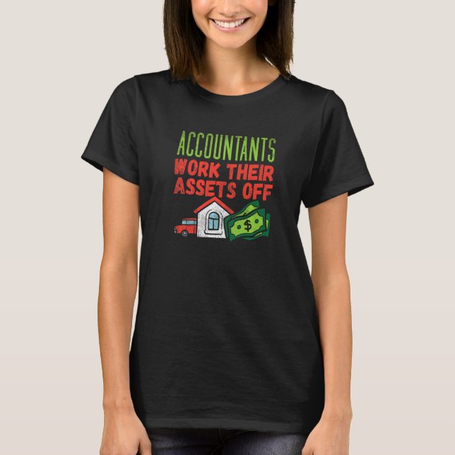 Accountants Work Their Assets Off T-Shirt (Front)