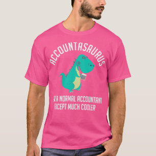 Accountasaurus Like A Normal Accountant Dinosaur T-Shirt