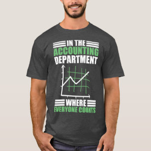 Accounting Department Counts A Funny Accountancy P T-Shirt