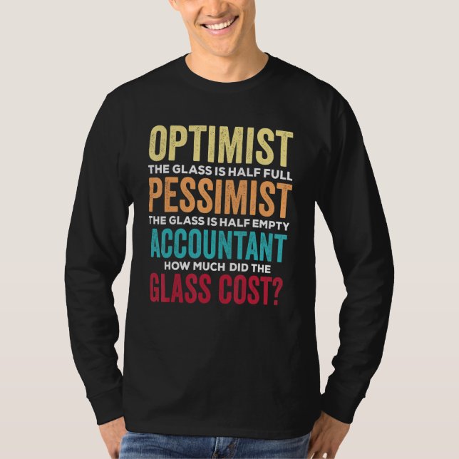 Accounting Humor Optimist Glass Half Full   Accoun T-Shirt (Front)
