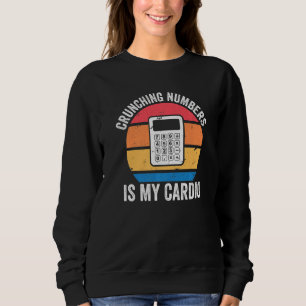Accounting I Cpa Accountant I Crunching Numbers Is Sweatshirt