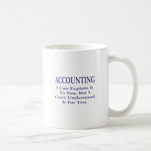 Accounting Joke .. Explain Not Understand Coffee Mug (Right)