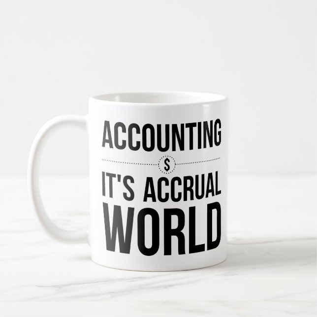 Accounting Mug It's Accrual World Coworker Gifts (Left)