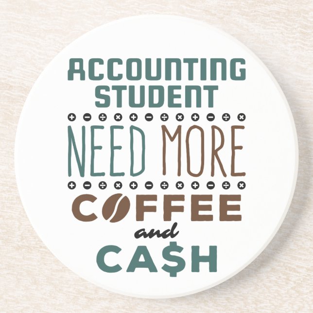 Accounting Student Need More Coffee and Cash Coaster (Front)