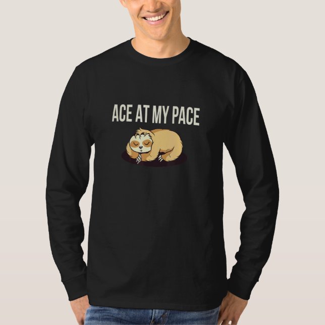 Ace At My Pace Sloth Inspirational Sloth T-Shirt (Front)