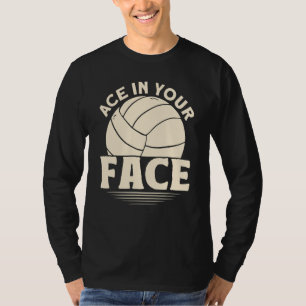 Ace In Your Face Volleyball T-Shirt