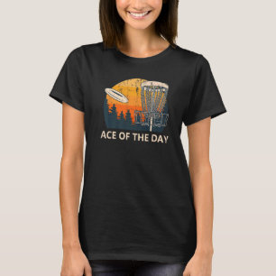Ace Of The Day Disc Golf Contest Golfer Games Outd T-Shirt