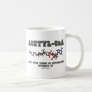Acetyl-CoA Don't Even Think Of Metabolism Without Coffee Mug