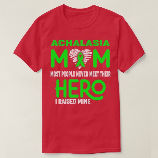 Achalasia Mum Most People Never Meet Their Hero I  T-Shirt (Design Front)