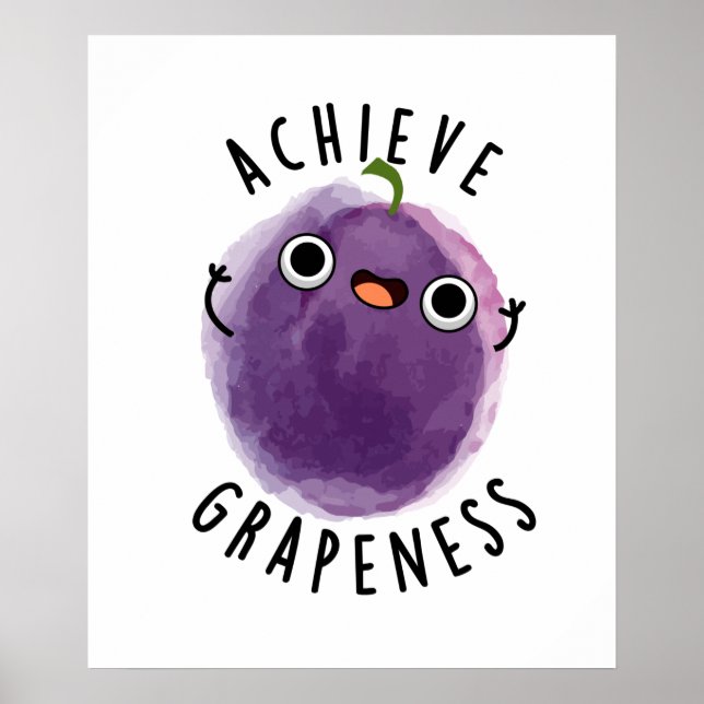 Achieve Grapeness Cute Positive Grape Pun Poster (Front)