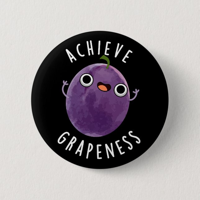Achieve Grapeness Funny Positive Grape Pun Dark BG 6 Cm Round Badge (Front)