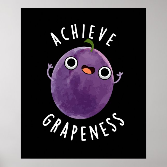 Achieve Grapeness Funny Positive Grape Pun Dark BG Poster (Front)