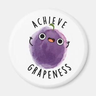 Achieve Grapeness Funny Positive Grape Pun Magnet