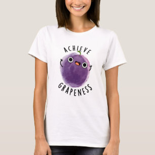 Achieve Grapeness Funny Positive Grape Pun T-Shirt