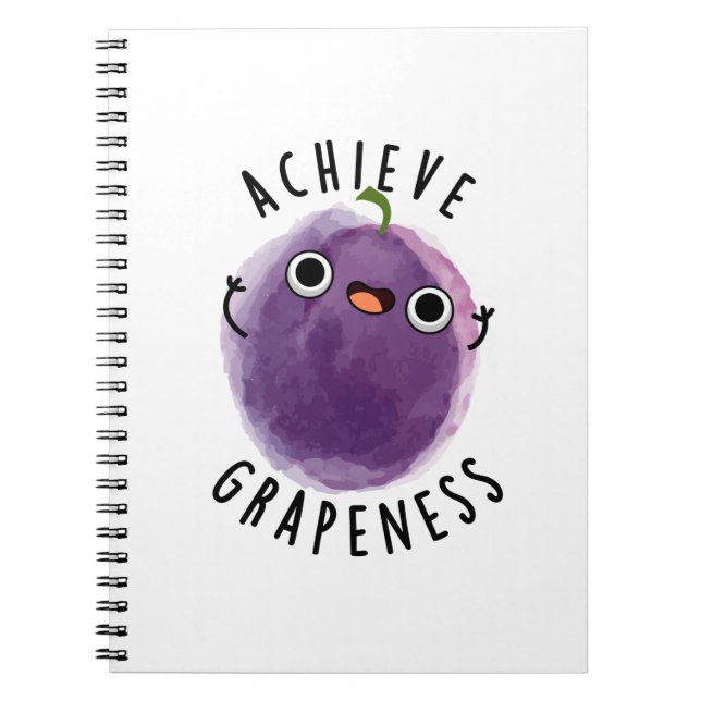 Achieve Grapeness Positive Grape Pun  Notebook (Front)
