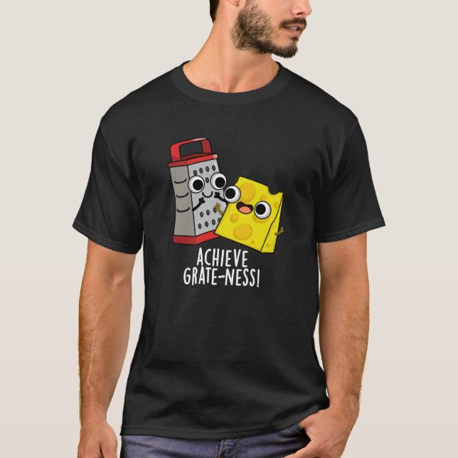 Achieve Grateness Funny Cheese Puns Dark BG T-Shirt (Front)