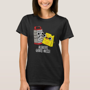 Achieve Grateness Funny Cheese Puns Dark BG T-Shirt