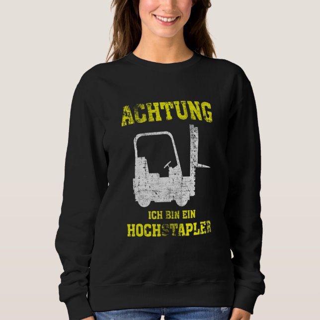 Achtung Ich Bin Ein Hochstapler  Forklift Driver Sweatshirt (Front)