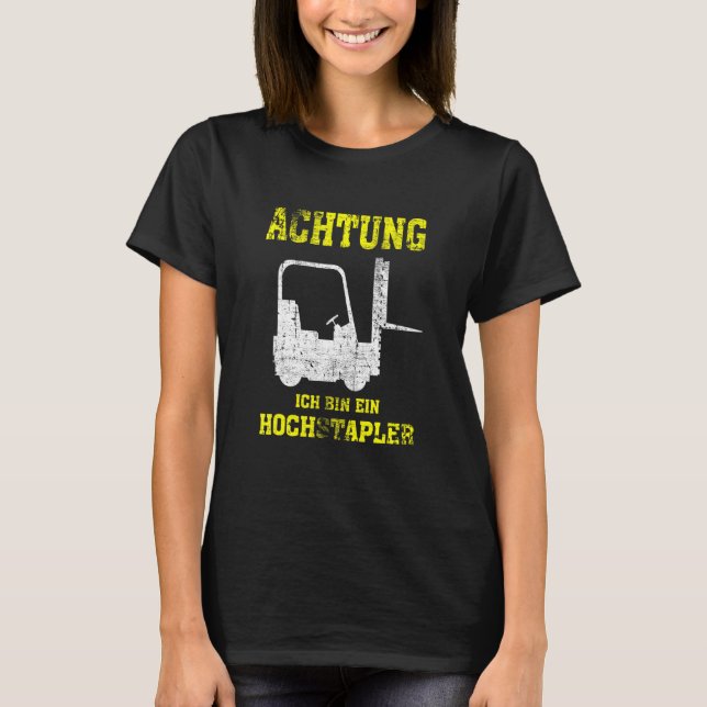 Achtung Ich Bin Ein Hochstapler  Forklift Driver T-Shirt (Front)