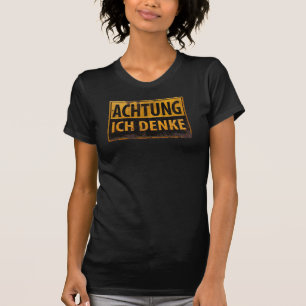 ACHTUNG, Ich Denke - Caution Warning Sign, Danger T-Shirt