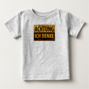 ACHTUNG, Ich Denke - German Warning Sign, Danger Baby T-Shirt