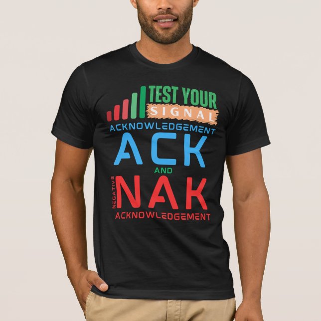 Acknowledgement ACK and NAK in Data Networking T-Shirt (Front)