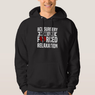 Acl Surgery Knee Reconstruction Forced Relaxation  Hoodie
