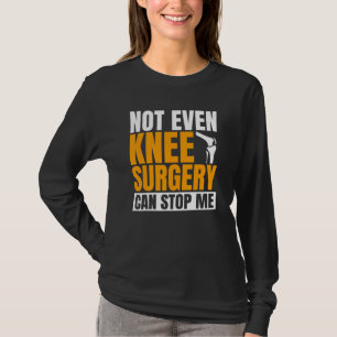 ACL Surgery Knee Reconstruction Replacement Can't  T-Shirt