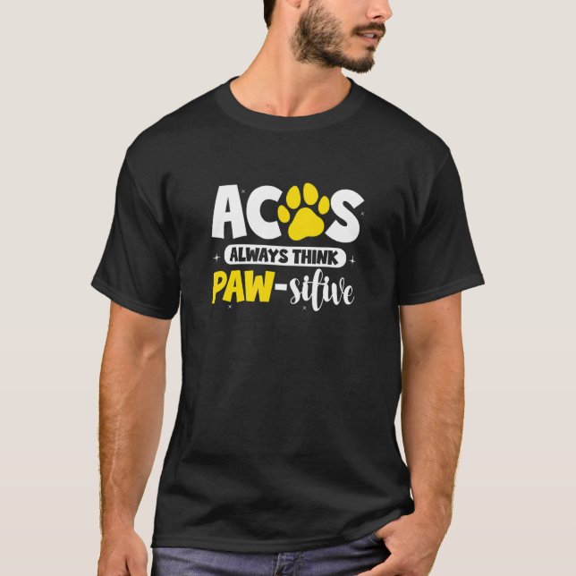 Acos Always Think Pawsitive Aco Animal Control Off T-Shirt (Front)