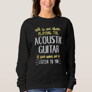Acoustic Guitar Design For Playing Music Sweatshirt