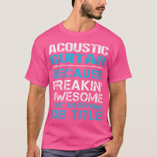 Acoustic Guitar - Freaking Awesome T-Shirt