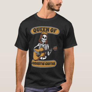Acoustic Guitar Skeleton Guitarist Queen Of Acoust T-Shirt