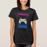 Acrobatics By Day Gaming By Night Acrobat Gymnast 