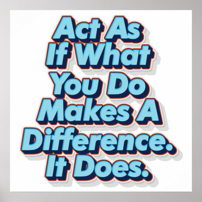 Act As If What You Do Makes A Difference. It Does. Poster (Front)