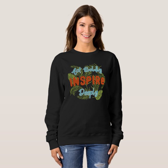 Act Boldly Inspire Deeply Sweatshirt (Front Full)