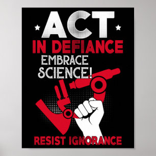 Act In Defiance Embrace Science Resist Ignorance F Poster