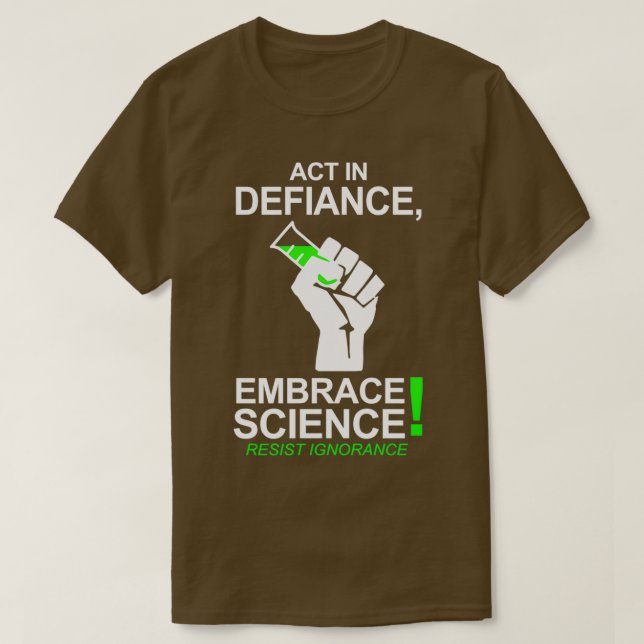 Act In Defiance Embrace Science  T-Shirt (Design Front)