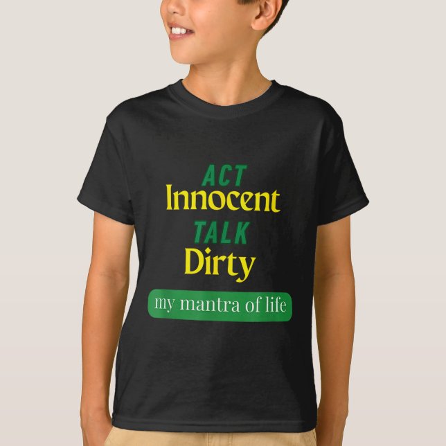 Act Innocent Talk Dirty Funny Quote Gift For Men & T-Shirt (Front)