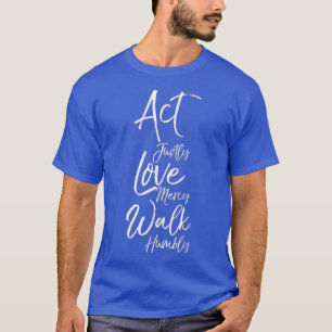 Act Justly Love Mercy Walk Humbly Micah 68 T-Shirt