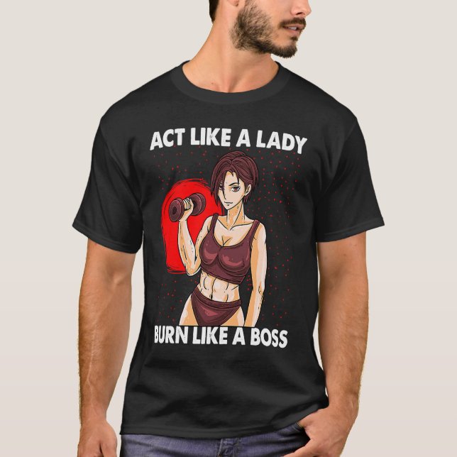 Act Like A Lady Burn Like A Boss  Workout Gym T-Shirt (Front)