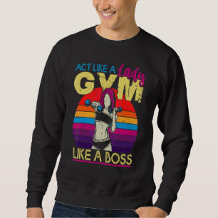 Act Like A Lady Burn Like Boss Workout Gym Fitness Sweatshirt