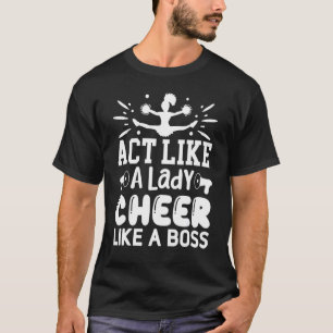 Act Like A Lady Cheer Like A Boss Cheerleader T-Shirt