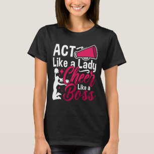 Act Like A Lady Cheer Like A Boss Love Cheering Ch T-Shirt
