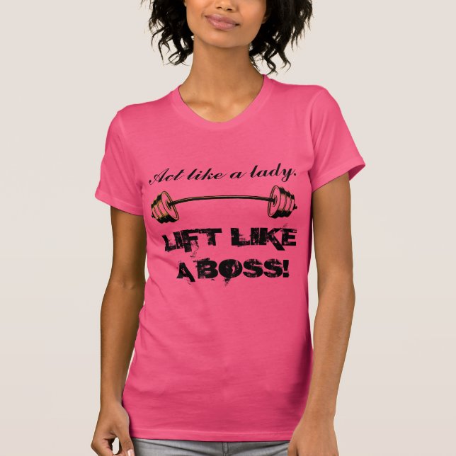 Act like a lady Lift like a Boss T-Shirt (Front)