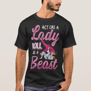 Act Like A Lady Roll Like A Beast Jiu Jitsu Pullov T-Shirt