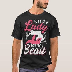 Act Like A Lady Roll Like A Beast Jiu Jitsu T-Shirt