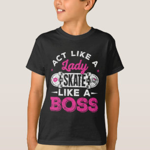 Act Like A Lady Skate Like A Boss Skater Girl Skat T-Shirt