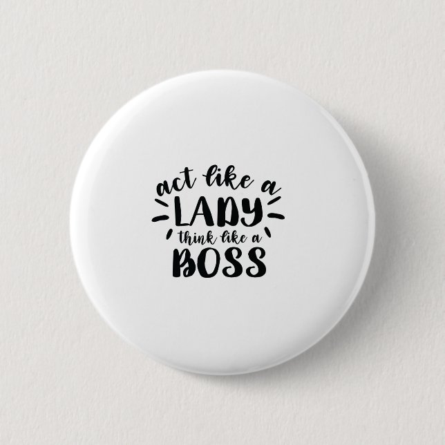 Act like a lady think like a boss 6 cm round badge (Front)
