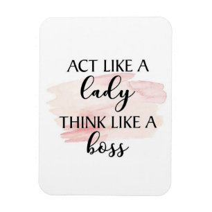 Act like a Lady, Think like a Boss Magnet