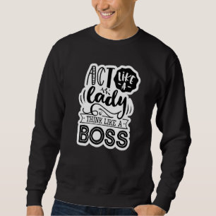 Act Like A Lady Think Like A Boss Mum Momma  Funny Sweatshirt